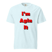 I'm Agin It Unisex garment-dyed heavyweight t-shirt - Arts Fire RVA Store